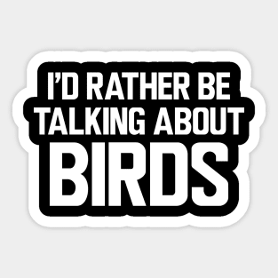 Ornithologist - I'd rather be talking about birds w Sticker